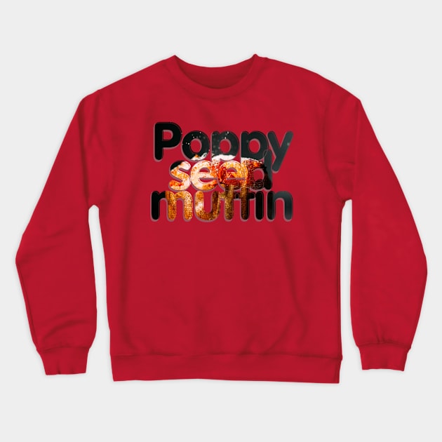 Poppy seed muffin Crewneck Sweatshirt by afternoontees